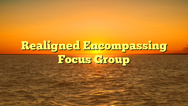 Realigned Encompassing Focus Group