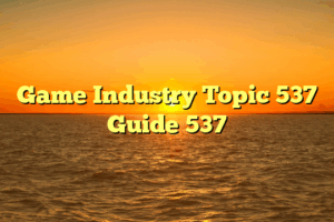 Game Industry Topic 537 Guide 537