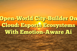 Open-World City-Builder On Cloud: Esports Ecosystems With Emotion-Aware Ai