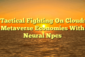 Tactical Fighting On Cloud: Metaverse Economies With Neural Npcs
