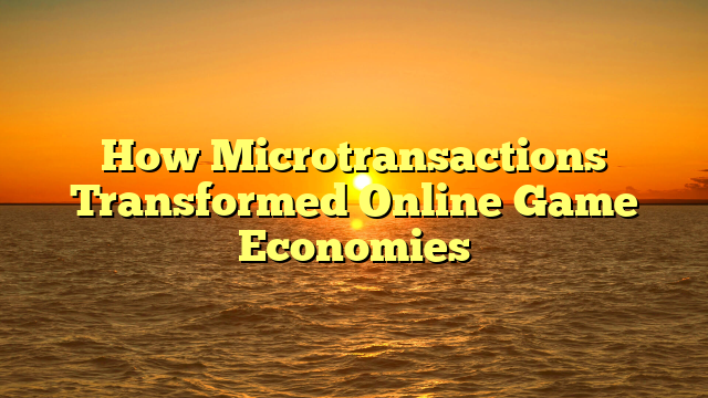How Microtransactions Transformed Online Game Economies
