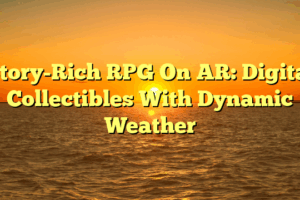 Story-Rich RPG On AR: Digital Collectibles With Dynamic Weather
