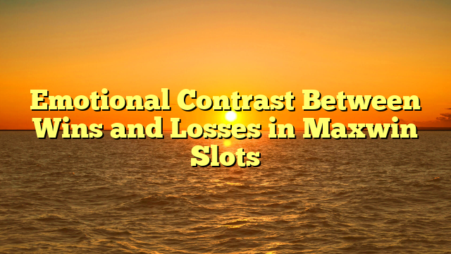 Emotional Contrast Between Wins and Losses in Maxwin Slots
