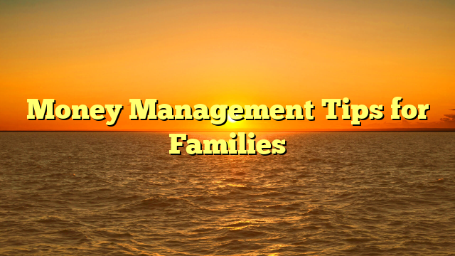 Money Management Tips for Families