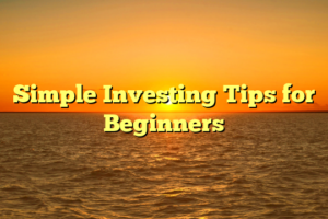 Simple Investing Tips for Beginners
