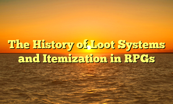 The History of Loot Systems and Itemization in RPGs