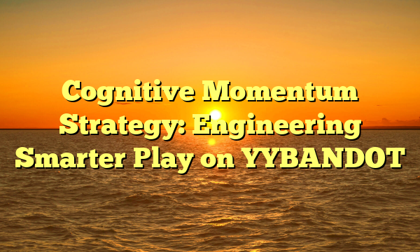 Cognitive Momentum Strategy: Engineering Smarter Play on YYBANDOT