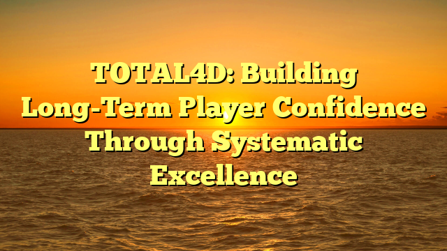TOTAL4D: Building Long-Term Player Confidence Through Systematic Excellence