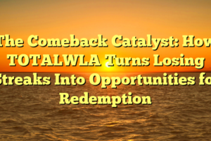 The Comeback Catalyst: How TOTALWLA Turns Losing Streaks Into Opportunities for Redemption
