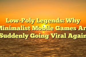 Low-Poly Legends: Why Minimalist Mobile Games Are Suddenly Going Viral Again