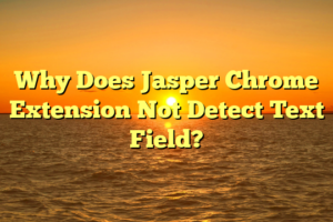 Why Does Jasper Chrome Extension Not Detect Text Field?